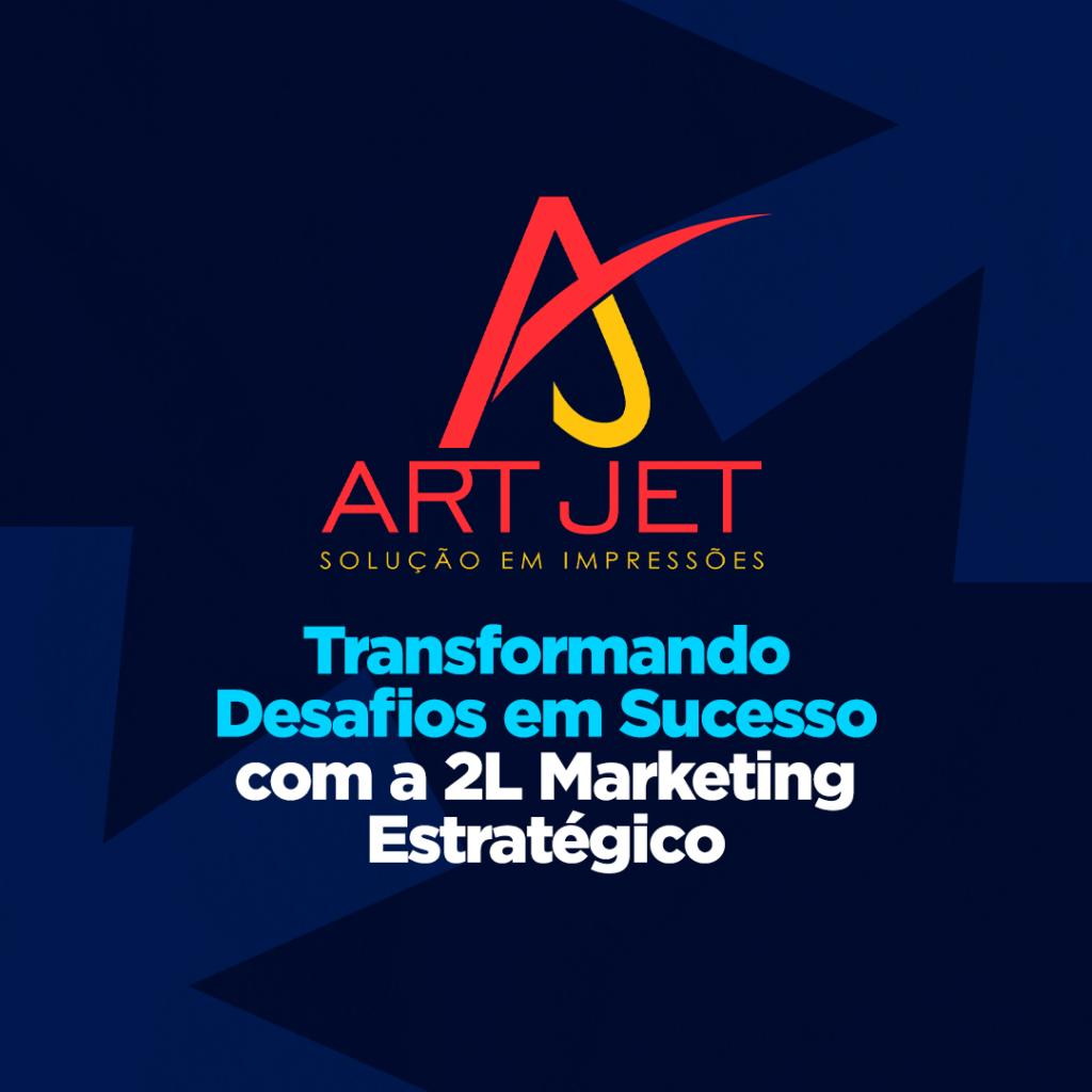 Logotipo da Art Jet com o texto 'Solução em Impressões' embaixo. Abaixo do logotipo, o texto 'Transformando Desafios em Sucesso com a 2L Marketing Estratégico' em azul e branco.