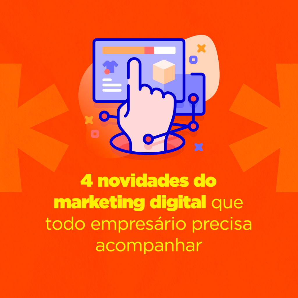 4 novidades do marketing digital que todo empresário precisa acompanhar (as últimas são as mais preocupantes!)